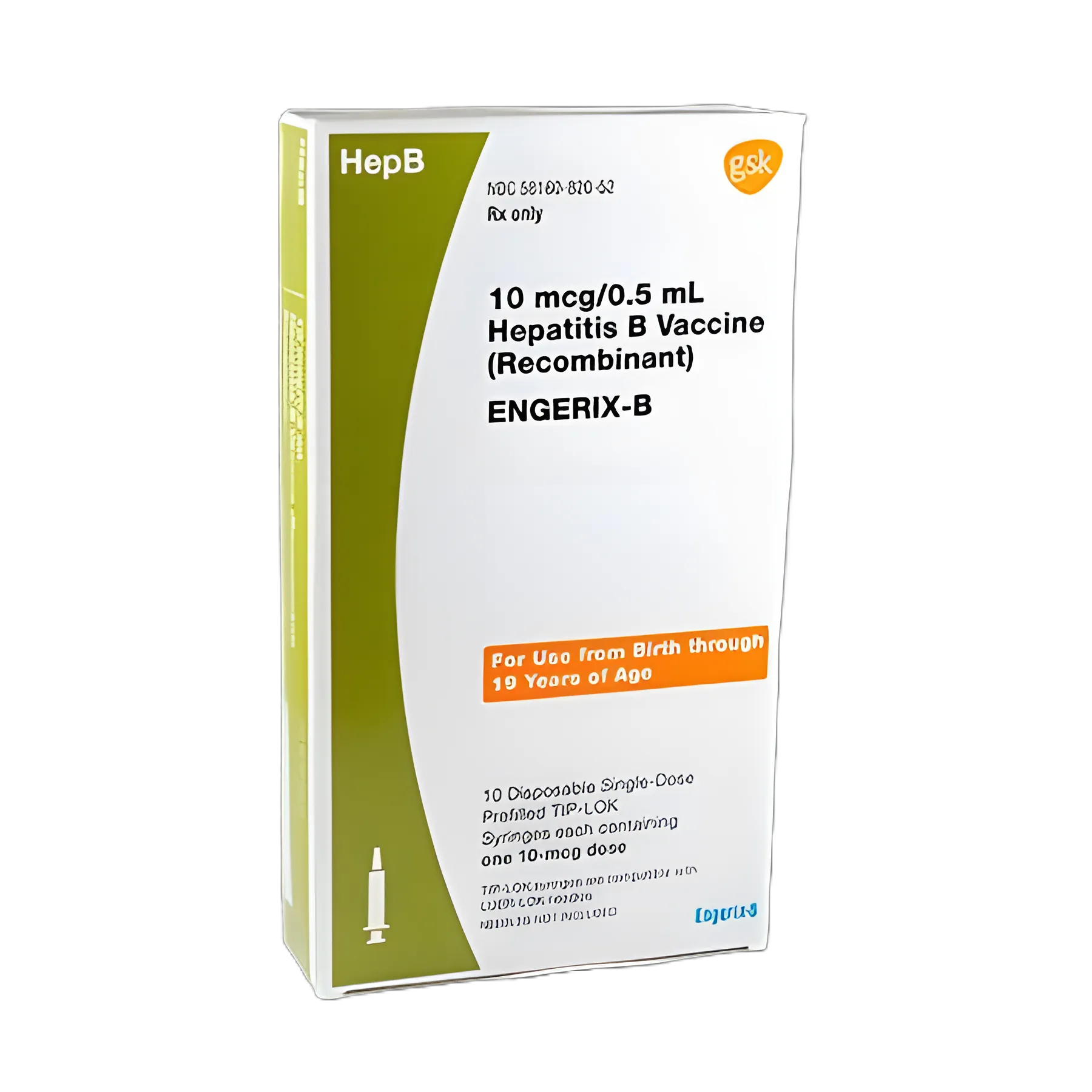 ENGERIX-B® Pediatric Hepatitis B Vaccine Indicated for People from Birth Through 19 Years of Age 10 mcg / 0.5 mL Injection Prefilled Syringe 0.5 mL